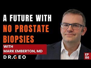 A future with No Prostate Biopsies with Mark Emberton, MD EP 86