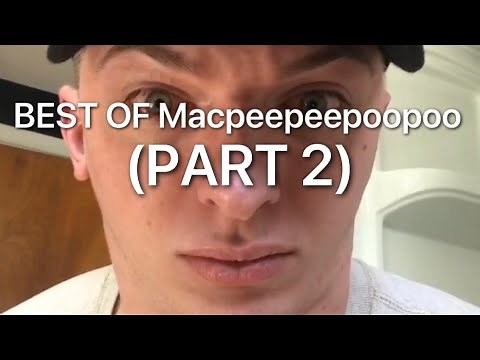 Best of Macpeepeepoopoo pt.2