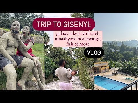 RWANDA TRIP: roadtrip to Gisenyi, stay at Galaxy Lake Kivu, experience amashyuza hot springs & more