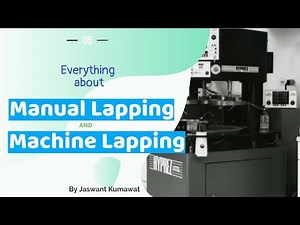 5- Hand Lapping and Machine Lapping | Lapping Machines- Vertical axis, Centreless & Abrasive belt