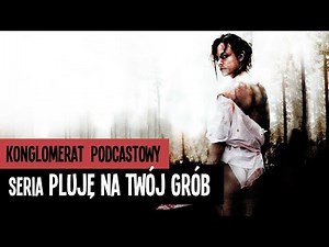 Kobiety eksploatacji. Odcinek 4: Seria Pluję na twój grób