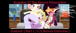 Brandon & The Harem Dimension Control ( Part 1 / 5 )  ( Steven Universe )