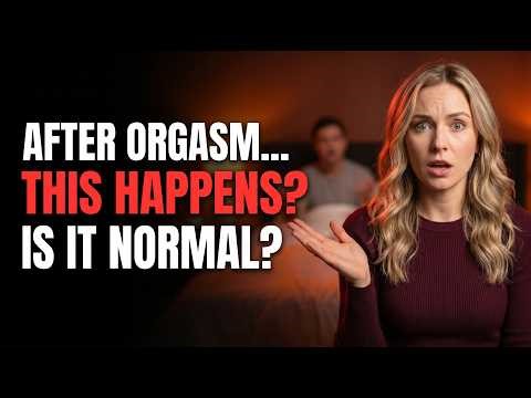 Weird Things That Happen After Orgasm (And Why It’s Normal)