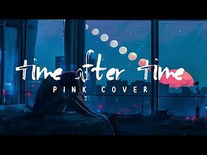 Time After Time - Lauper (Pink Cover) | Lyrics