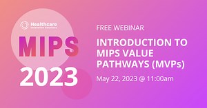 2023 MIPS: Introduction to MIPS Value Pathways (MVPs)