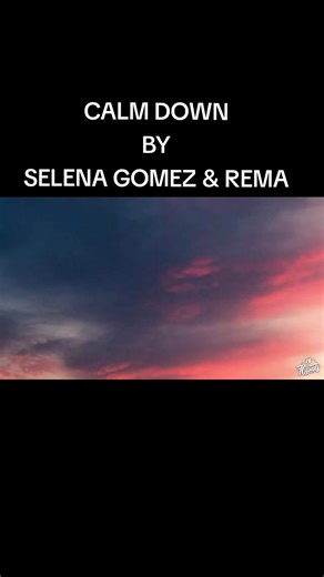 Calm Down by Selena Gomez & Rema: Lyrics, Meaning & Full Song