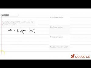 Inversion of can sugar in dilute acid (conversion into glucose and fructose) is a