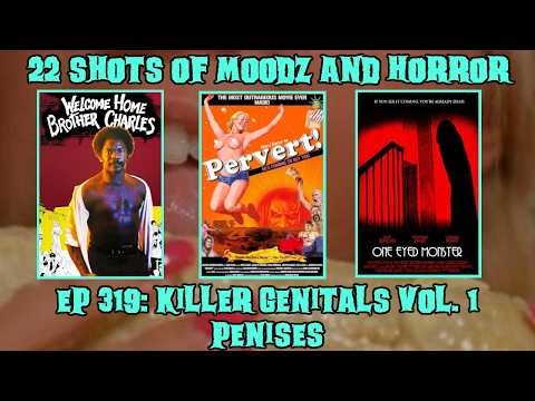Podcast: 22 Shots of Moodz and Horror | Ep. 319 | Killer Genitals Vol. 1: Penises
