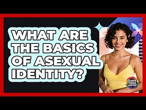 What Are The Basics Of Asexual Identity?