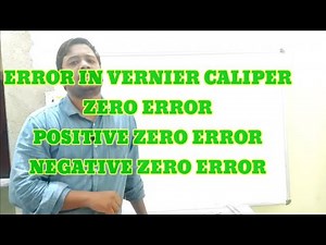 ZERO ERROR IN VERNIER CALIPER, POSITIVE ZERO ERROR, NEGATIVE ZERO ERROR ,CORRECTION OF ERROR