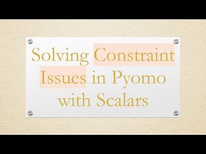 Solving Constraint Issues in Pyomo with Scalars