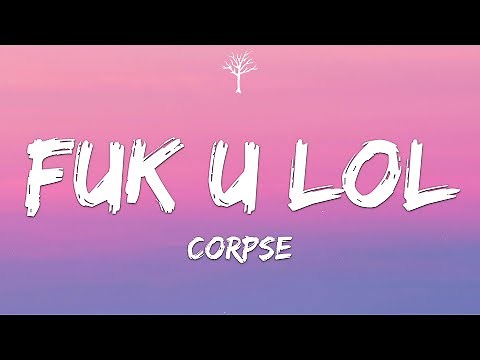 CORPSE - FuK u lol (Lyrics)