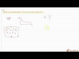 What is reverberation ? How can it be reduced ?