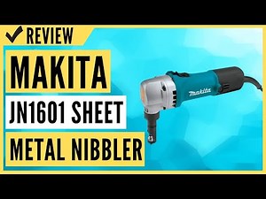 Makita JN1601 Sheet Metal Nibbler Review