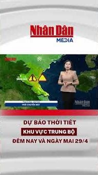 Dự báo thời tiết đêm nay và ngày mai khu vực Trung Bộ ngày 29/4 #thoitiet
