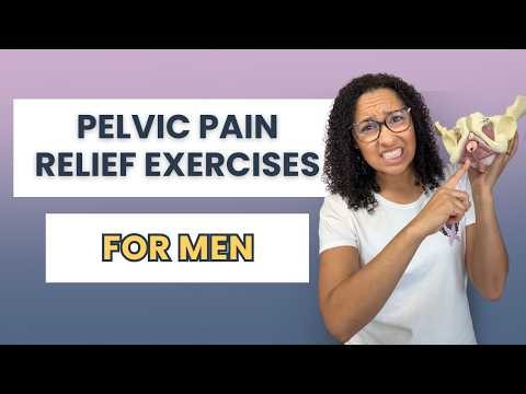 Male Pelvic Pain: Exercises to Relieve Tension and Tightness