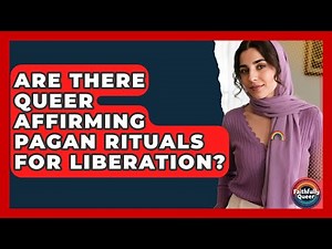 Are There Queer Affirming Pagan Rituals For Liberation? - Faithfully Queer
