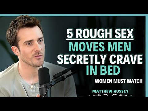 5 Rough Sex Moves Men Secretly Crave in Bed | Matthew Hussey | Relationship Advice