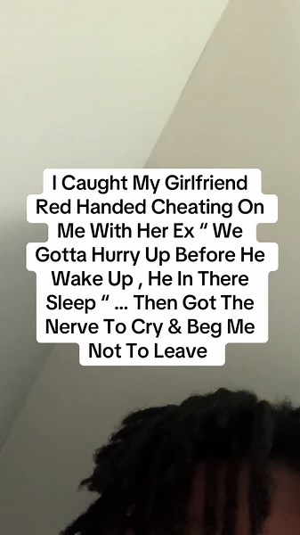 Caught Cheating: Girlfriend Begs Not to Leave
