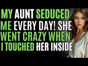 My Aunt Seduced Me Every Day: She Went Crazy When I Touched Her Inside