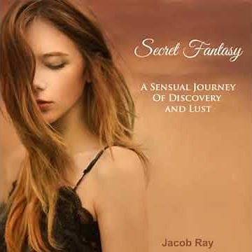 Secret Fantasy: A Sensual Journey of Discovery and Lust - Jacob Ray