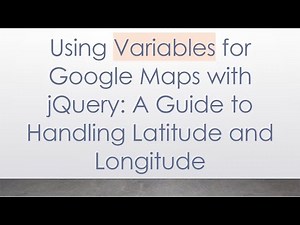 Using Variables for Google Maps with jQuery: A Guide to Handling Latitude and Longitude