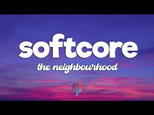 The Neighbourhood - Softcore (Lyrics)