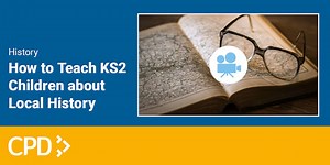 How to Teach KS2 Children about Local History Video CPD
