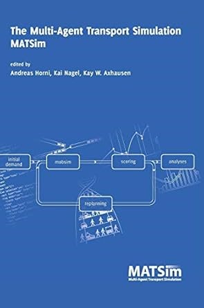 Amazon.com: The Multi-Agent Transport Simulation MATSim: 9781909188754: Horni, Andreas, Nagel, Kai, Axhausen, Professor Kay W: Libros