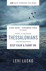 1 & 2 Thessalonians Bible Study Guide plus Streaming Video: Keep Calm and Carry On