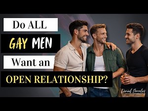 Think All Gay Men Want an Open Relationship? Watch This.
