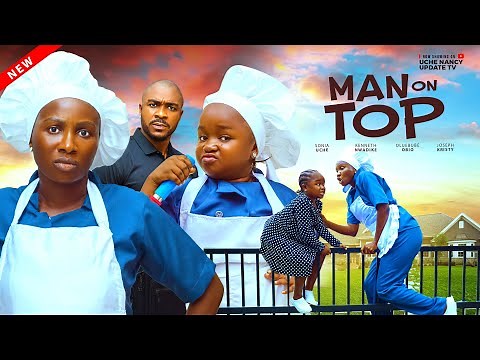 MAN ON TOP ; SONIA UCHE, OLUEBUBE OBIO, KENNETH NWADIKE, JOSEPH KRISTY Latest 2025 Nollywood Movie