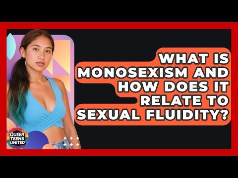 What Is Monosexism And How Does It Relate To Sexual Fluidity? - Queer Teens United