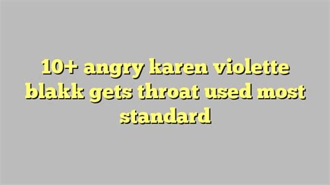 angry karen violette blakk gets her throat used full video nude