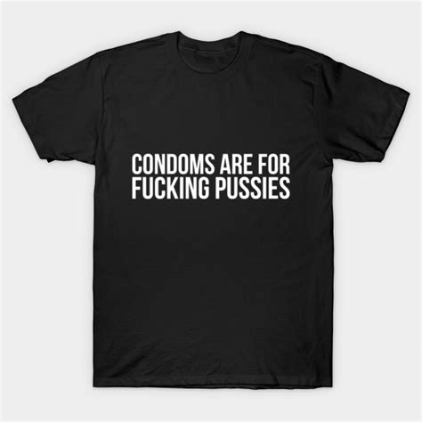 condoms are for pussies nude