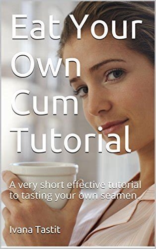 cum eating instruction videos nude