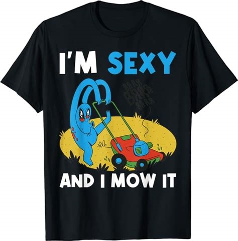 i'm sexy and i mow it shirt nude