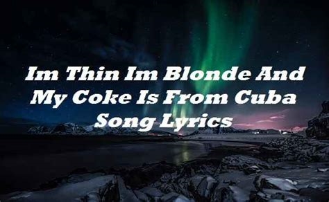 im thin im blonde and my coke is from cuba nude