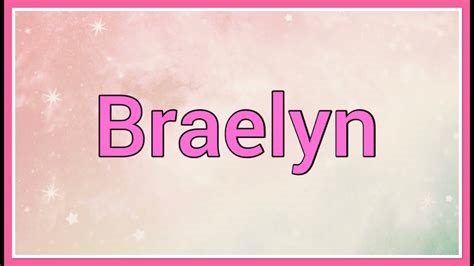 meaning of the name braelyn nude