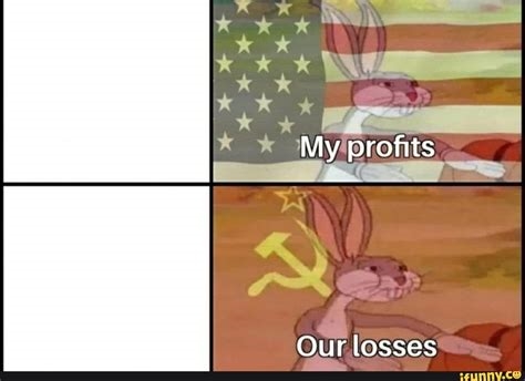 my profits our losses meme nude