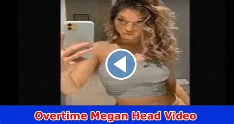 overtime megan video head nude