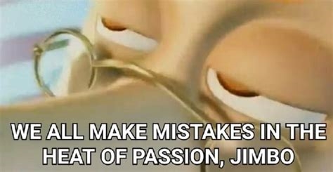 we all make mistakes in the heat of passion jimbo nude