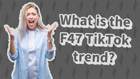what does f47 mean on tiktok nude