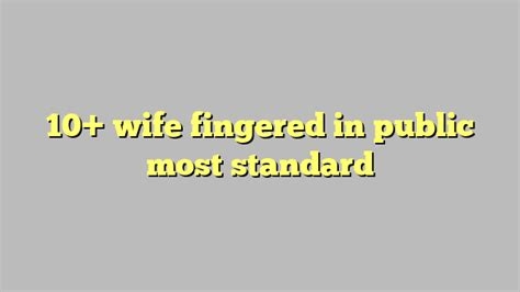 wife fingered in public nude