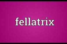 fellatrix afflux afflict meaning