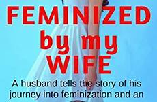 feminized feminization flr sissy wives feminize femininity forced fem became ebooks
