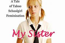 sister into schoolgirl turned taboo boy captions sissy girl feminized feminisation rebecca boys transgender clothes school novels sterne story follow