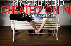 girlfriend cheated story crazy life