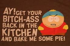 cartman pie bitch ass south park bake some shirt