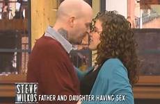 daughter father sexual relationship steve wilkos bad blown wtf century each other gotten damn really things show